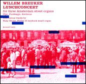 Willem Breuker: Lunchconcert for Three Amsterdam Street Organs (BVHaast)