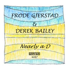 Frode Gjerstad and Derek Bailey: Nearly a D (Emanem)