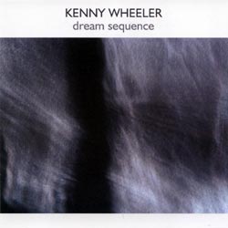 Kenny Wheeler: Dream Sequence (psi)