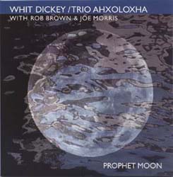 Whit Dickey: Trio Ahxoloxha: Prophet Moon (Riti)