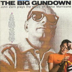 John Zorn: The Big Gundown: John Zorn Plays the Music of Ennio Morricone (Nonesuch/Icon (1986))