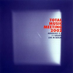 Total Music Meeting 2002: Audiology II: 11 Groups Live in Berlin (AII)